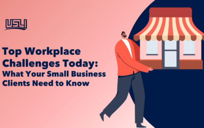 Top Workplace Challenges Today: What Your Small Business Clients Need to Know
